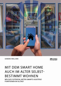 Mit dem Smart Home auch im Alter selbstbestimmt wohnen. Welches Potenzial bieten smarte Assistenzfunktionen im Alltag? (eBook, PDF) - Wallner, Sandro