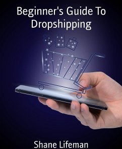 Beginner's Guide To Dropshipping (eBook, ePUB) - Lifeman, Shane