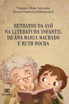 Retratos da avó na literatura infantil de Ana Maria Machado e Ruth Rocha (eBook, ePUB) - Azevedo, Tâmara Melo; Rabinovich, Elaine Pedreira