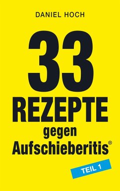 33 Rezepte gegen Aufschieberitis Teil 1 (eBook, ePUB) - Hoch, Daniel; Hoch, Daniel