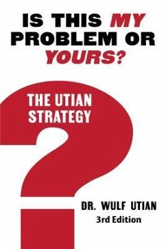 Is This My Problem or Yours? The Utian Strategy (eBook, ePUB) - Utian, Wulf H