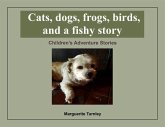 Cats, dogs, frogs, birds, and a fishy story (eBook, ePUB) Cats, dogs, frogs, birds, and a fishy story (eBook, ePUB)