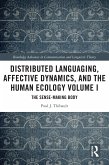 Distributed Languaging, Affective Dynamics, and the Human Ecology Volume I (eBook, ePUB)