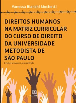 Direitos Humanos na matriz curricular do curso de Direito da Universidade Metodista de São Paulo (eBook, ePUB) - Mochetti, Vanessa Bianchi