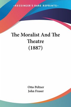 The Moralist And The Theatre (1887) - Peltzer, Otto; Fraser, John