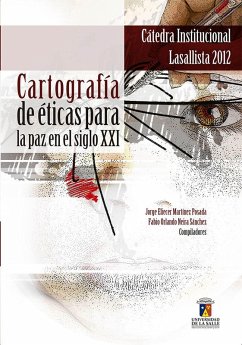 Cartografía de éticas para la paz en el siglo XXI (eBook, ePUB) - Martínez Posada, Jorge Eliécer; Sánchez, Fabio Orlando Neira