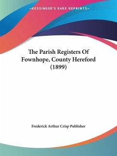 The Parish Registers Of Fownhope, County Hereford (1899) - Frederick Arthur Crisp Publisher