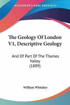 The Geology Of London V1, Descriptive Geology - Whitaker, William