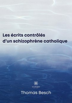 Les écrits contrôlés d'un schizophrène catholique - Besch, Thomas