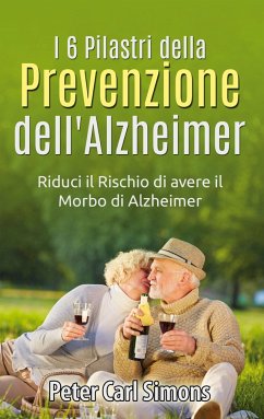 I 6 Pilastri della Prevenzione dell'Alzheimer - Simons, Peter Carl