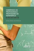 Habermas e as Professoras e Professores de Matemática: Vislumbrando Oásis (eBook, ePUB)