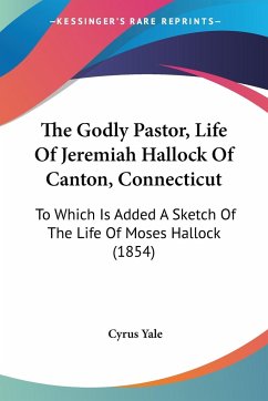 The Godly Pastor, Life Of Jeremiah Hallock Of Canton, Connecticut