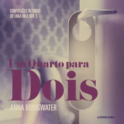 Um Quarto para Dois – Confissões Íntimas de uma Mulher 3 (MP3-Download) - Bridgwater, Anna