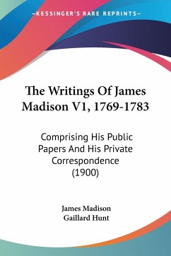 The Writings Of James Madison V1, 1769-1783 - Madison, James