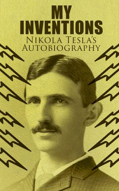 My Inventions – Nikola Tesla's Autobiography (eBook, ePUB) - Tesla, Nikola