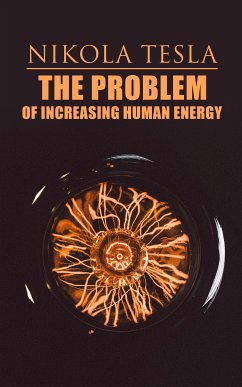 The Problem of Increasing Human Energy (eBook, ePUB) - Tesla, Nikola