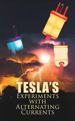 Tesla's Experiments with Alternating Currents (eBook, ePUB) - Tesla, Nikola