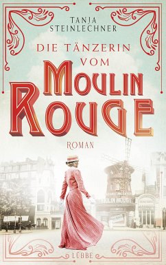 Die Tänzerin vom Moulin Rouge (eBook, ePUB) - Steinlechner, Tanja