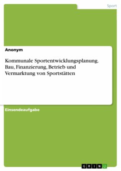 Kommunale Sportentwicklungsplanung. Bau, Finanzierung, Betrieb und Vermarktung von Sportstätten (eBook, PDF)