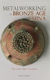Metalworking in Bronze Age China: The Lost-Wax Process