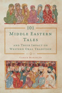 101 Middle Eastern Tales and Their Impact on Western Oral Tradition - Marzolph, Ulrich