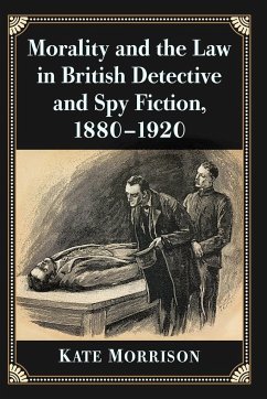 Morality and the Law in British Detective and Spy Fiction, 1880-1920 - Morrison, Kate