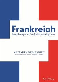 Frankreich - Betrachtungen zu Geschichte und Gegenwart - Meyer-Landrut, Nikolaus