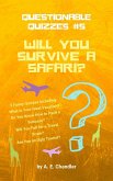 Will You Survive a Safari? 5 Funny Quizzes Including: What Is Your Ideal Vacation? Do You Know How to Pack a Suitcase? Will You Fall for a Travel Scam? Are You an Ugly Tourist? (Questionable Quizzes, #5) (eBook, ePUB)