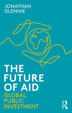 The Future of Aid (eBook, ePUB) - Glennie, Jonathan
