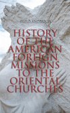 History of the American Foreign Missions to the Oriental Churches (eBook, ePUB)