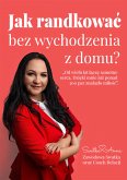 Jak randkować bez wychodzenia z domu? (eBook, PDF) Jak randkować bez wychodzenia z domu? (eBook, PDF)