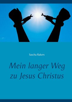 Mein langer Weg zu Jesus Christus (eBook, ePUB) - Rakers, Sascha