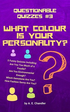 What Colour Is Your Personality? 5 Funny Quizzes Including: How Fashion Savvy Are You? Are You Environmental Enough? Which Gemstone Are You? Are You Too Much of a Foodie? (Questionable Quizzes, #3) (eBook, ePUB) - Chandler, A. E.