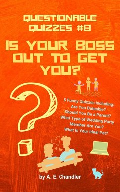 Is Your Boss Out to Get You? 5 Funny Quizzes Including: Are You Dateable? Should You Be a Parent? What Type of Wedding Party Member Are You? What Is Your Ideal Pet? (Questionable Quizzes, #8) (eBook, ePUB) - Chandler, A. E.