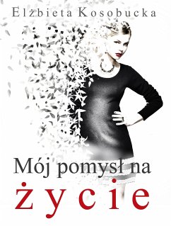 Mój pomysł na życie (eBook, ePUB) - Kosobucka, Elżbieta