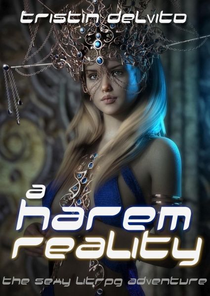 A Harem Reality: The Sexy LitRPG Adventure (eBook, ePUB) A Harem Reality: The Sexy LitRPG Adventure (eBook, ePUB)