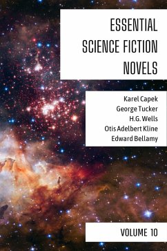 Essential Science Fiction Novels - Volume 10 (eBook, ePUB) - Capek, Karel; Tucker, George; Wells, H. G.; Kline, Otis Adelbert; Bellamy, Edward; Nemo, August