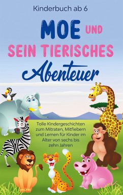 Kinderbuch ab 6 Jahren: Moe und sein tierisches Abenteuer - Tolle Kindergeschichten zum Mitraten, Mitfiebern und Lernen für Kinder im Alter von sechs bis zehn Jahren (eBook, ePUB) - Blumenberg, Emilie