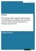 Der Chemiewaffen-Angriff &quote;Agent Orange&quote;. Auswirkungen des militärischen Einsatzes auf die Umwelt und die Menschen in Vietnam und den USA (eBook, PDF)