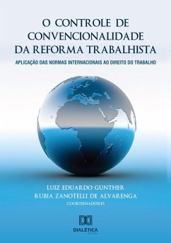 O controle de convencionalidade da reforma trabalhista (eBook, ePUB) - Gunther, Luiz Eduardo; Alvarenga, Rúbia Zanotelli de