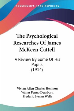 The Psychological Researches Of James McKeen Cattell - Dearborn, Walter Fenno; Henmon, Vivian Allen Charles; Wells, Frederic Lyman