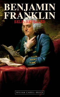 Benjamin Franklin, Self-Revealed (eBook, ePUB) - Bruce, Wiliam Cabell