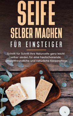 Seife selber machen für Einsteiger (eBook, ePUB) - Moschner, Luisa