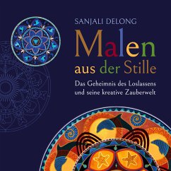 Malen aus der Stille (eBook, ePUB) - Delong, Sanjali