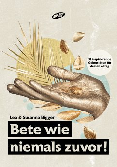 Bete wie niemals zuvor! - Bigger, Leo; Bigger, Susanna