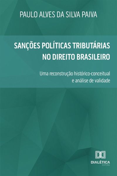 Sanções Políticas Tributárias no Direito Brasileiro (eBook, ePUB) Sanções Políticas Tributárias no Direito Brasileiro (eBook, ePUB)