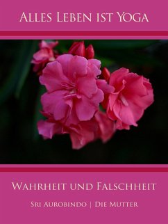 Wahrheit und Falschheit (eBook, ePUB) - Aurobindo, Sri; Mutter, Die (D. I. Mira Alfassa)