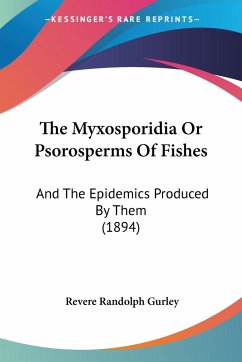 The Myxosporidia Or Psorosperms Of Fishes - Gurley, Revere Randolph