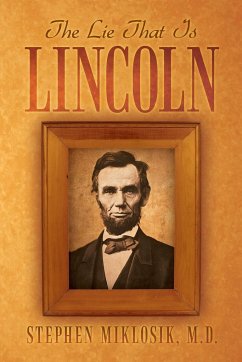 The Lie That Is Lincoln - Miklosik M. D., Stephen
