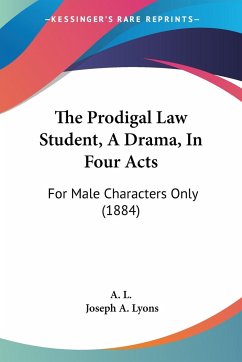 The Prodigal Law Student, A Drama, In Four Acts